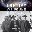 The Day We Found the Universe by Marcia Bartusiak